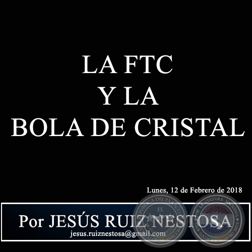 LA FTC Y LA BOLA DE CRISTAL - Por JESÚS RUIZ NESTOSA - Lunes, 12 de Febrero de 2018